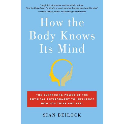 How the Body Knows Its Mind: The Surprising Power of the Physical Environment to Influence How You Think and Feel 페이퍼북, Atria Books