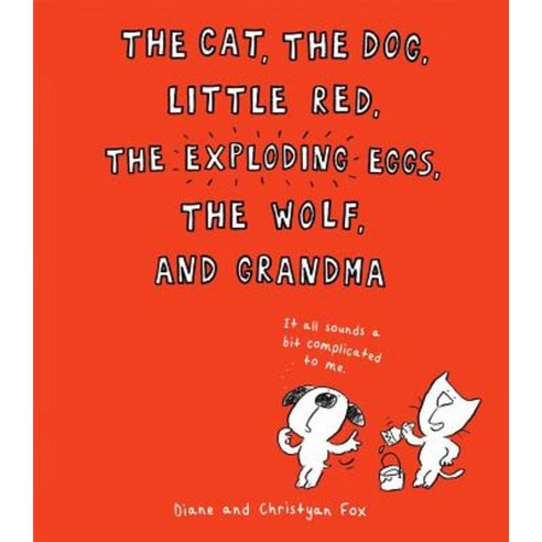 The Cat the Dog Little Red the Exploding Eggs the Wolf and Grandma Hardcover, Scholastic Press