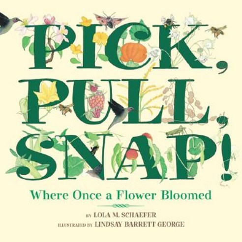 Pick Pull Snap!: Where Once a Flower Bloomed Hardcover, Greenwillow Books