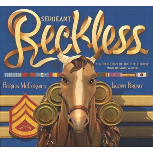 Sergeant Reckless: The True Story of the Little Horse Who Became a Hero Hardcover, Balzer & Bray/Harperteen