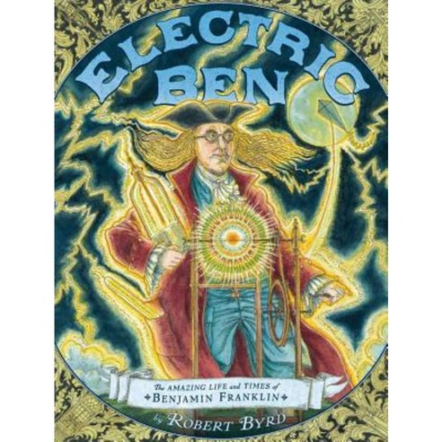Electric Ben: The Amazing Life and Times of Benjamin Franklin Hardcover, Dial Books