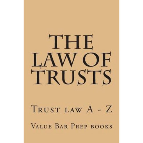 The Law of Trusts: Trusts Law a - Z Paperback, Createspace Independent Publishing Platform