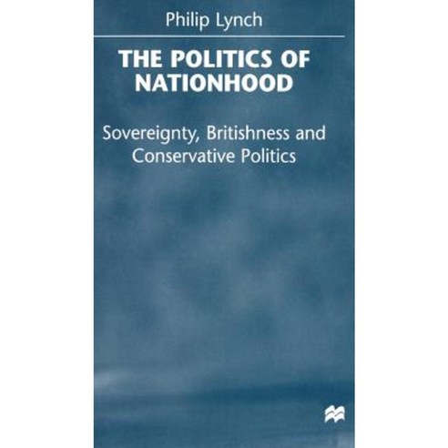 The Politics of Nationhood: Sovereignty Britishness and Conservative Politics Hardcover, Palgrave MacMillan