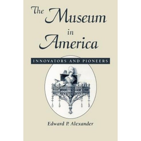 The Museum in America: Innovators and Pioneers Paperback, Rowman & Littlefield Publishers