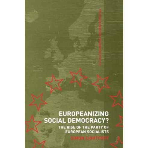 Europeanizing Social Democracy?: The Rise of the Party of European Socialists Hardcover, Routledge