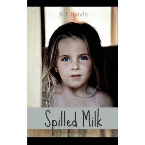 Spilled Milk: Based on a True Story Paperback, K.L Randis
