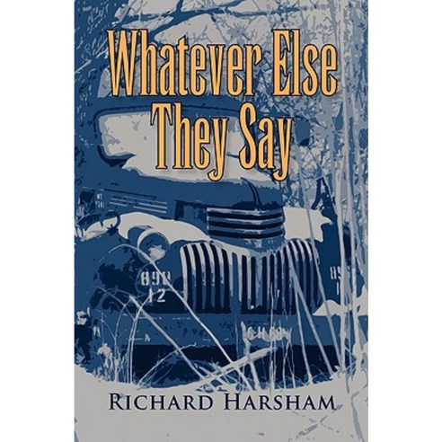 Whatever Else They Say Hardcover, Xlibris Corporation