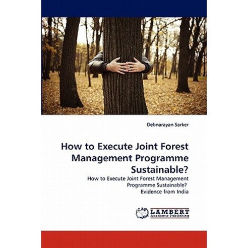 How to Execute Joint Forest Management Programme Sustainable? Paperback, LAP Lambert Academic Publishing