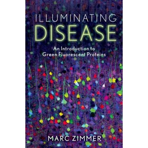 Illuminating Disease: An Introduction to Green Fluorescent Proteins Hardcover, Oxford University Press, USA