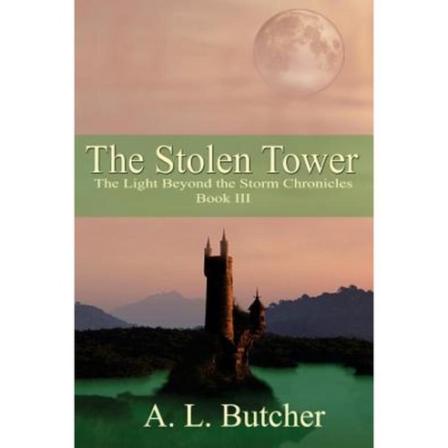 The Stolen Tower: The Light Beyond the Storm Chronicles - Book III Paperback, Createspace Independent Publishing Platform