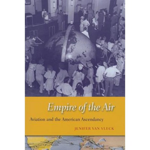 Empire of the Air: Aviation and the American Ascendancy Hardcover, Harvard University Press