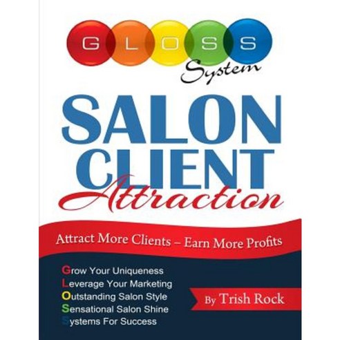 Salon Client Attraction: Attract More Clients Earn More Profits Paperback, Createspace