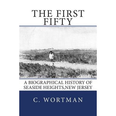 The First Fifty: A Biographical History of Seaside Heights New Jersey Paperback, Whatsa Books