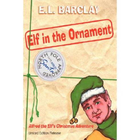 Elf in the Ornament: Alfred the Elf''s Christmas Adventure Paperback, Authorhouse