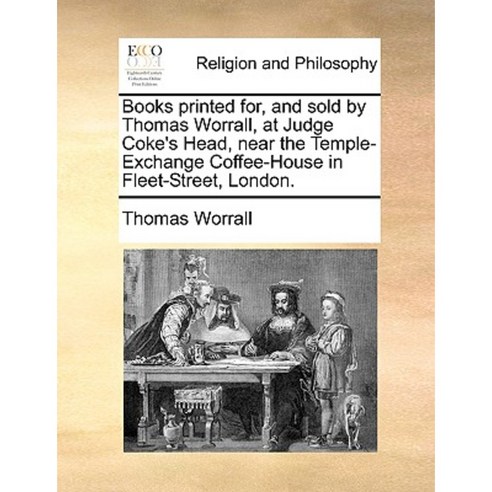Books Printed For and Sold by Thomas Worrall at Judge Coke''s Head Near the Temple-Exchange Coffee Paperback, Gale Ecco, Print Editions