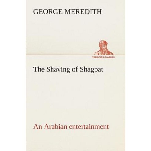 The Shaving of Shagpat an Arabian Entertainment - Volume 3 Paperback, Tredition Classics