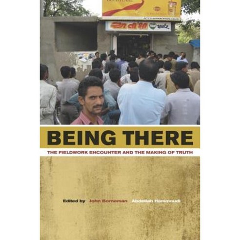 Being There: The Fieldwork Encounter and the Making of Truth Paperback, University of California Press