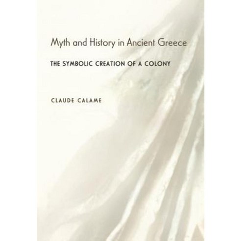 Myth and History in Ancient Greece: The Symbolic Creation of a Colony Hardcover, Princeton University Press