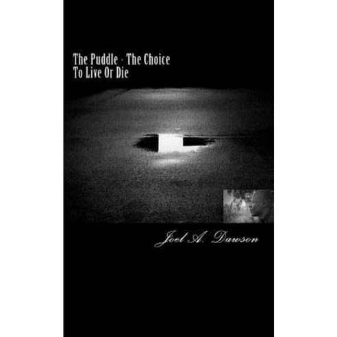 The Puddle: The Choice to Live or Die! Paperback, Createspace Independent Publishing Platform