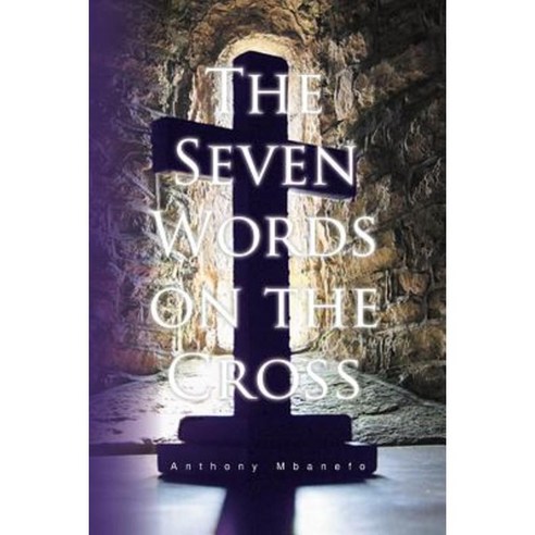 The Seven Words on the Cross Paperback, Xlibris