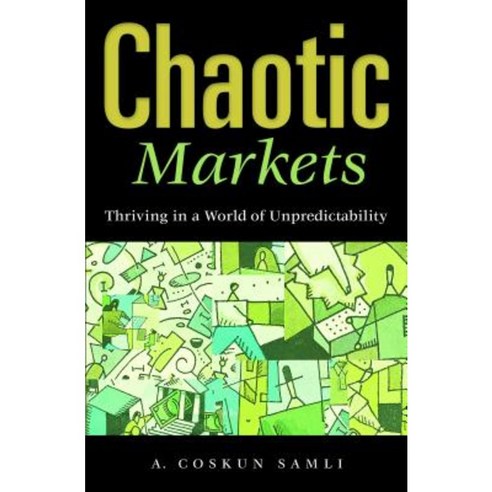 Chaotic Markets: Thriving in a World of Unpredictability Hardcover, Praeger Publishers