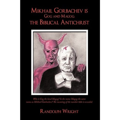 Mikhail Gorbachev Is Gog and Magog the Biblical Antichrist Hardcover, Authorhouse