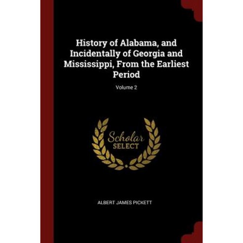 History of Alabama and Incidentally of Georgia and Mississippi from the Earliest Period; Volume 2 Paperback, Andesite Press