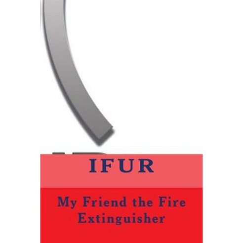 My Friend the Fire Extinguisher Paperback, Createspace Independent Publishing Platform