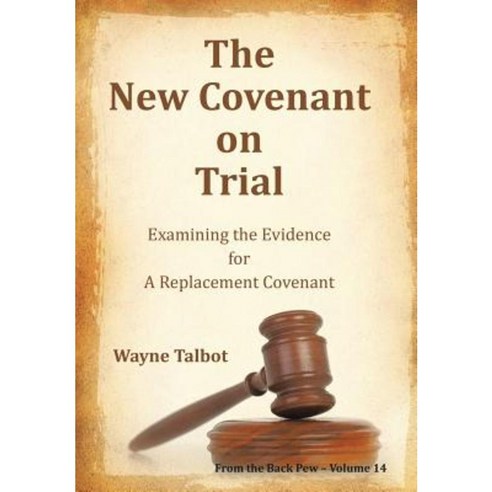 The New Covenant on Trial: Examining the Evidence for a Replacement Covenant Hardcover, Xlibris