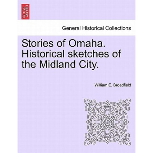 Stories of Omaha. Historical Sketches of the Midland City. Paperback, British Library, Historical Print Editions