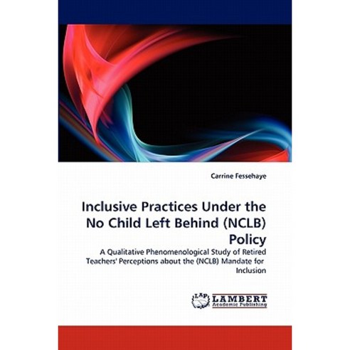 Inclusive Practices Under the No Child Left Behind (Nclb) Policy Paperback, LAP Lambert Academic Publishing