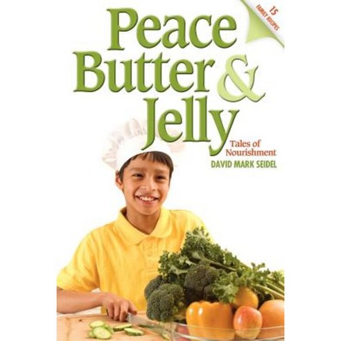 Peace Butter & Jelly: Tales of Nourishment Paperback, Seidel Family Services, Inc.