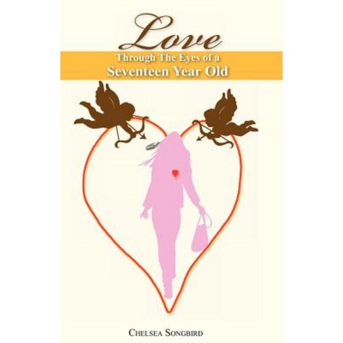 Love Through the Eeyes of a Seventeen Year Old Paperback, Chelseasongbird Publishing Co.