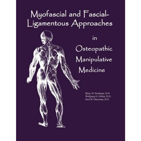 Myofascial and Fascial-Ligamentous Approaches in Osteopathic Manipulative Medicine Paperback, Sfimms Press