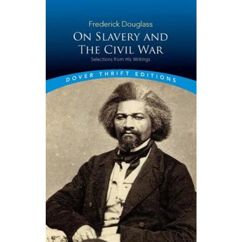 Frederick Douglass on Slavery and the Civil War: Selections from His Writings Paperback, Dover Publications