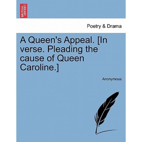A Queen''s Appeal. [In Verse. Pleading the Cause of Queen Caroline.] Paperback, British Library, Historical Print Editions