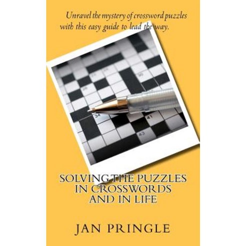 Solving the Puzzles in Crosswords and in Life: Unravel the Mystery of Crossword Puzzles Paperback, Createspace Independent Publishing Platform