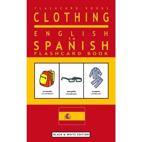Clothing - English to Spanish Flash Card Book: Black and White Edition - Spanish for Kids Paperback, Createspace Independent Publishing Platform