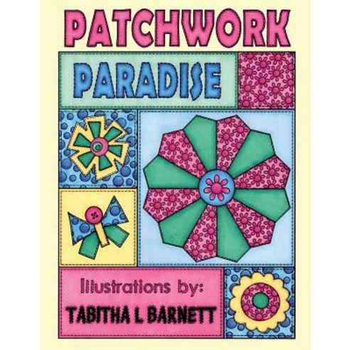 Patchwork Paradise: A Patchwork Inspired Adult Coloring Book Paperback, Createspace Independent Publishing Platform