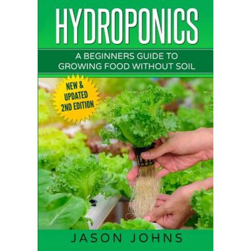 Hydroponics - A Beginners Guide to Growing Food Without Soil Paperback, Createspace Independent Publishing Platform