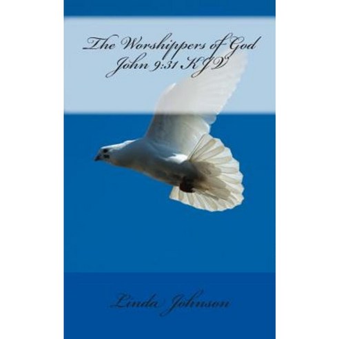 The Worshippers of God: John 9:31 KJV Paperback, Createspace Independent Publishing Platform