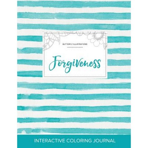 Adult Coloring Journal: Forgiveness (Butterfly Illustrations Turquoise Stripes) Paperback, Adult Coloring Journal Press