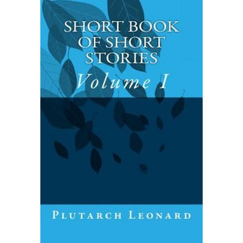 Short Book of Short Stories: Volume I Paperback, Createspace Independent Publishing Platform