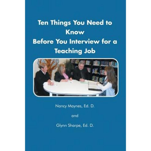 Ten Things You Need to Know Before You Interview for a Teaching Job Paperback, Xlibris Corporation