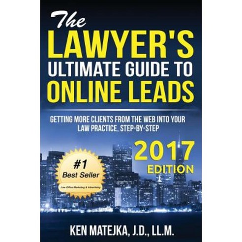 The Lawyer''s Ultimate Guide to Online Leads: Getting More Clients from the Web Into Your Law Practice Step-By-Step Paperback, Cartwright Publishing