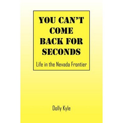 You Can''t Come Back for Seconds: Life in the Nevada Frontier Paperback, Outskirts Press