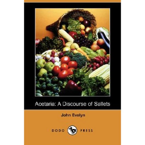 Acetaria: A Discourse of Sallets (Dodo Press) Paperback, Dodo Press