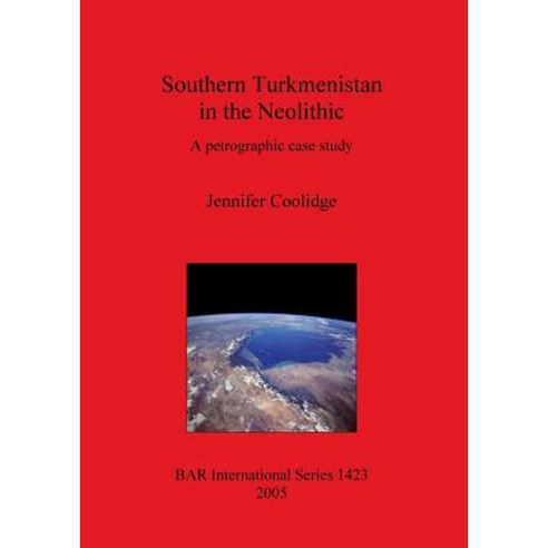 Southern Turkmenistan in the Neolithic: A Petrographic Case Study Paperback, British Archaeological Reports Oxford Ltd