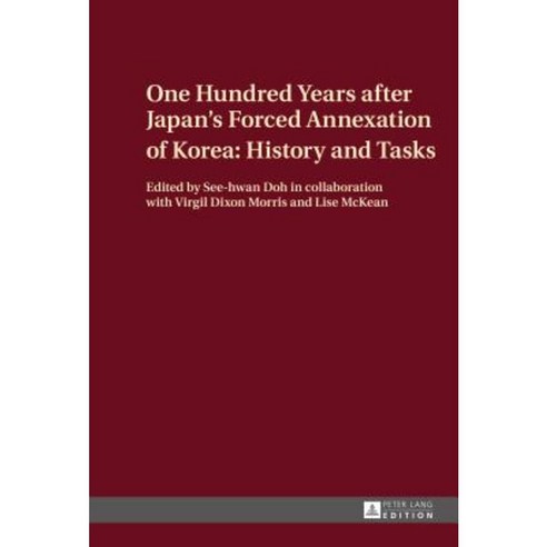 One Hundred Years After Japan''s Forced Annexation of Korea: History and Tasks Hardcover, Peter Lang Gmbh, Internationaler Verlag Der W