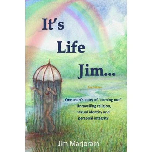 It''s Life Jim...: One Man''s Story of Coming Out Unravelling Religion Paperback, Createspace Independent Publishing Platform